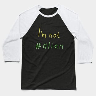 I'm not alien, Funny colored alien, Versecism Art Baseball T-Shirt